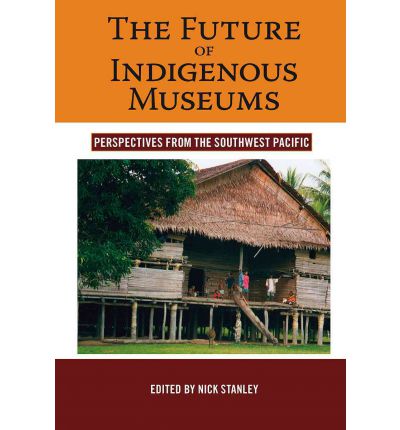 Cover for Nick Stanley · The Future of Indigenous Museums: Perspectives from the Southwest Pacific - Museums and Collections (Paperback Book) (2008)