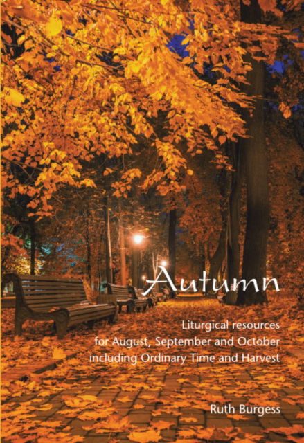 Cover for Ruth Burgess · Autumn: Liturgical resources for August, September and October including Ordinary Time and Harvest (Paperback Book) (2021)