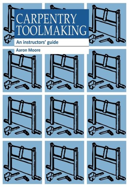 Cover for Aaron Moore · Carpentry Toolmaking: An instructors guide (Pocketbok) (1993)