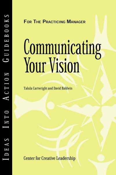 Cover for Center for Creative Leadership (Ccl) · Communicating Your Vision - J-b Ccl (Center for Creative Leadership) (Paperback Book) (2006)