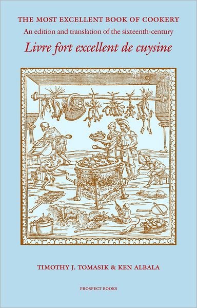 Cover for Timothy Tomasik · The Most Excellent Book of Cookery: An Edition and Translation of the 16th-century 'Livre Fort Excellent De Cuysine' (Paperback Book) (2014)