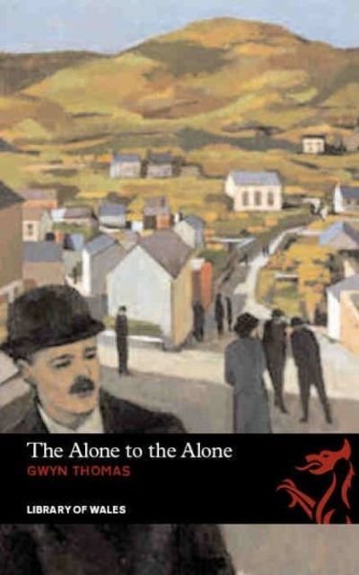 Cover for Gwyn Thomas · The Alone to the Alone - Library of Wales (Pocketbok) (2008)