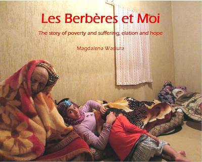 Les Berberes et Moi: The Story of Poverty and Suffering, Elation and Hope. - Magdalena Wasiura - Książki - CV Publications - 9781908419965 - 25 września 2023