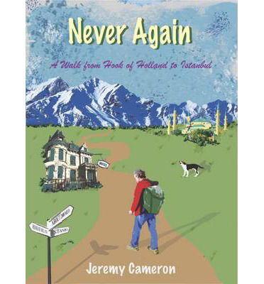 Never Again: A Walk from Hook of Holland to Istanbul - Jeremy Cameron - Kirjat - Signal Books Ltd - 9781908493965 - perjantai 18. huhtikuuta 2014