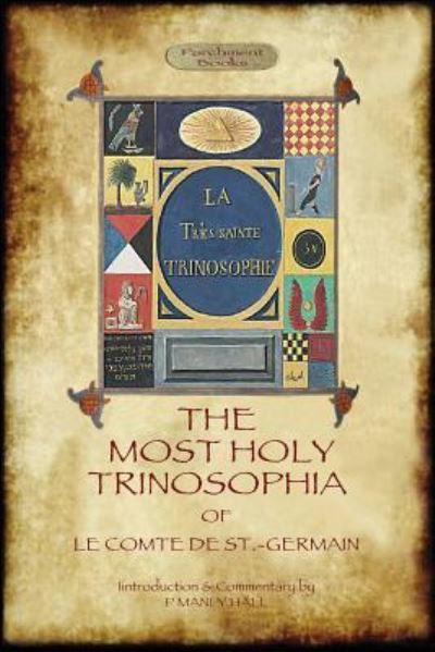 The Most Holy Trinosophia - With 24 Additional Illustrations, Omitted from the Original 1933 Edition (Aziloth Books) - Le Comte de St -Germain - Books - Aziloth Books - 9781909735965 - January 29, 2016