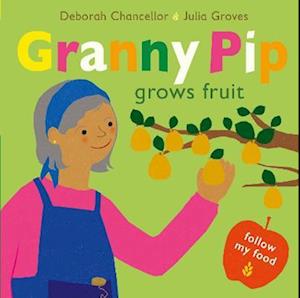 Cover for Deborah Chancellor · Granny Pip Grows Fruit - Follow My Food (Hardcover Book) (2022)