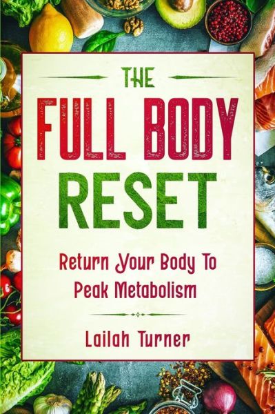 Cover for Lailah Turner · Body Reset Diet: THE FULL BODY RESET - Return Your Body To Peak Metabolism (Paperback Book) (2023)