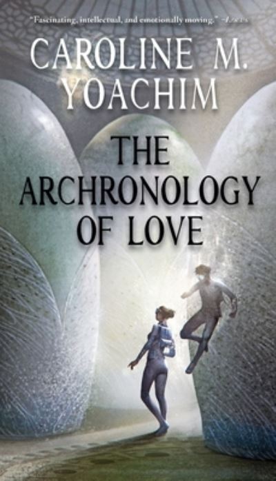 The Archronology of Love - Caroline M Yoachim - Books - Fairwood Press LLC - 9781933846965 - March 24, 2020