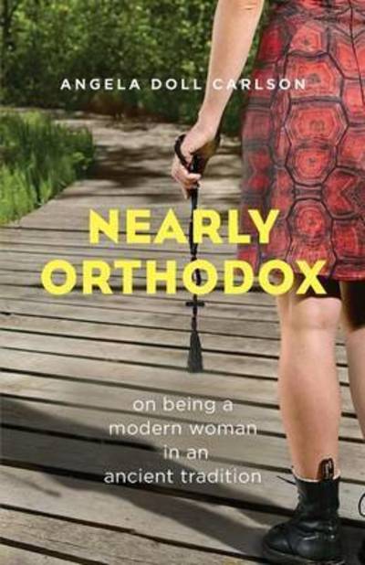 Cover for Angela Doll Carlson · Nearly Orthodox: On Being a Modern Woman in an Ancient Tradition (Paperback Book) (2014)