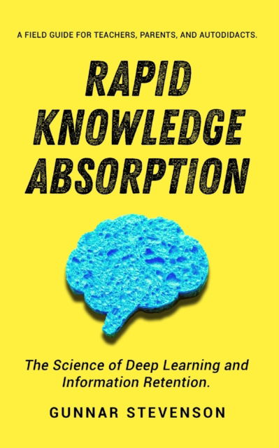 Rapid Knowledge Absorption - Gunnar Stevenson - Książki - Vdz - 9781951385965 - 28 lutego 2021