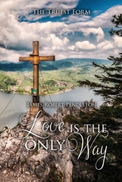 Cover for James Pendleton · Love Is the Only Way (Buch) (2023)