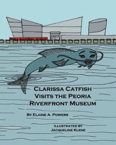 Cover for Elaine a Powers · Clarissa Catfish Visits the Peoria Riverfront Museum (Pocketbok) (2017)
