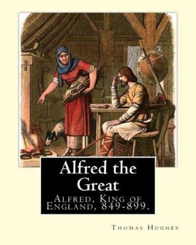 Cover for Thomas Hughes · Alfred the Great. By : Thomas Hughes,edited with perface By : Alfred Bowker . (Paperback Book) (2017)