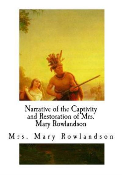 Cover for Mary Rowlandson · Narrative of the Captivity and Restoration of Mrs. Mary Rowlandson (Paperback Book) (2017)