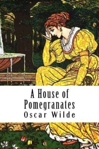 A House of Pomegranates - Oscar Wilde - Livros - Createspace Independent Publishing Platf - 9781984240965 - 27 de janeiro de 2018