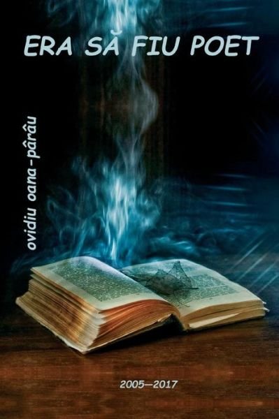 Cover for Ovidiu Oana-Parau · Era Sa Fiu Poet (Pocketbok) (2018)
