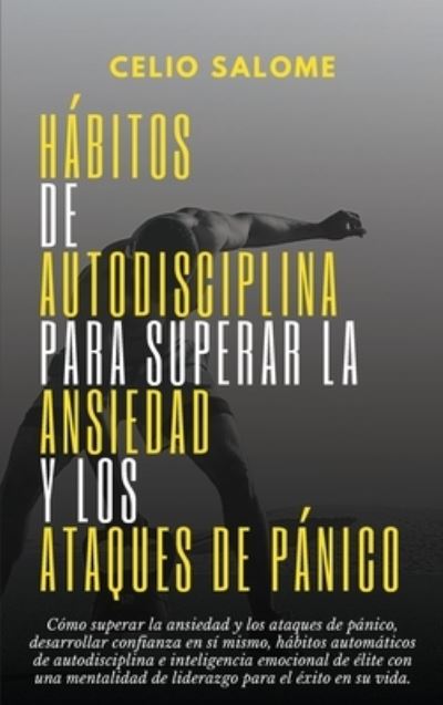 Cover for Celio Salome · Habitos de autodisciplina para superar la ansiedad y los ataques de panico (Hardcover Book) (2020)