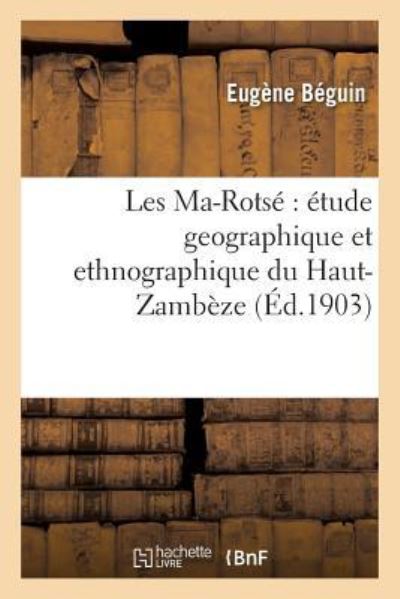 Cover for Beguin-e · Les Ma-rotse: Etude Geographique et Ethnographique Du Haut-zambeze (Paperback Book) (2016)