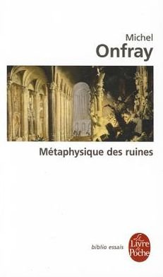 Cover for Michel Onfray · Metaphysique Des Ruines (Le Livre De Poche) (French Edition) (Paperback Bog) [French edition] (2010)