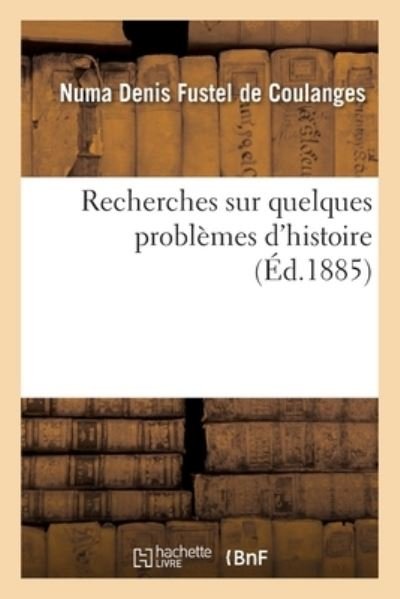 Cover for Numa Denis Fustel De Coulanges · Recherches sur quelques problemes d'histoire (Taschenbuch) (2020)