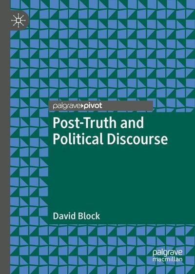 Cover for David Block · Post-Truth and Political Discourse (Hardcover Book) [1st ed. 2019 edition] (2018)