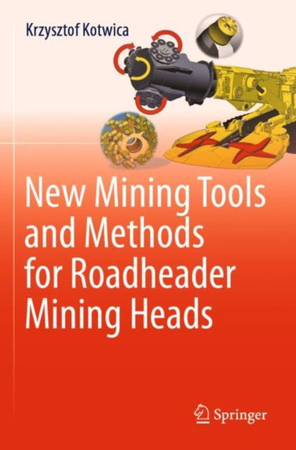 Cover for Krzysztof Kotwica · New Mining Tools and Methods for Roadheader Mining Heads (Paperback Bog) [1st ed. 2022 edition] (2023)