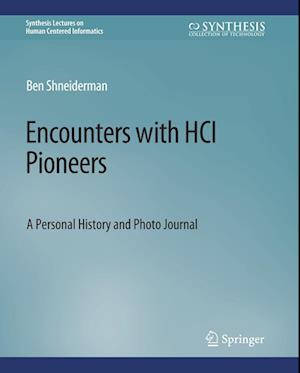 Cover for Ben Shneiderman · Encounters with HCI Pioneers: A Personal History and Photo Journal - Synthesis Lectures on Human-Centered Informatics (Paperback Book) (2019)