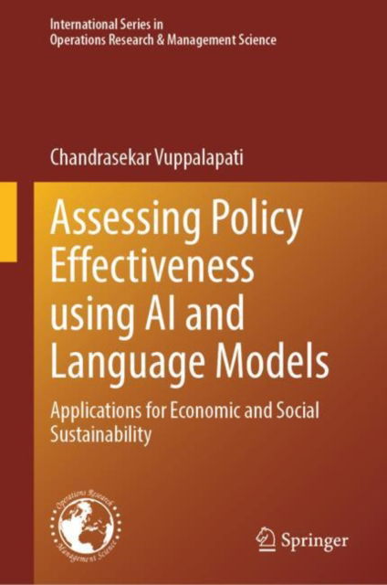 Cover for Chandrasekar Vuppalapati · Assessing Policy Effectiveness using AI and Language Models: Applications for Economic and Social Sustainability - International Series in Operations Research &amp; Management Science (Hardcover Book) [2024 edition] (2024)