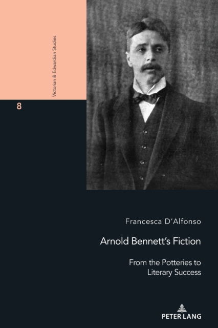 Cover for Francesca D'Alfonso · Arnold Bennett's Fiction : From the Potteries to Literary Success : 8 (Paperback Book) [New ed edition] (2023)