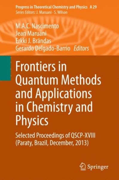 Frontiers in Quantum Methods and Applications in Chemistry and Physics: Selected Proceedings of QSCP-XVIII (Paraty, Brazil, December, 2013) - Progress in Theoretical Chemistry and Physics - M a C Nascimento - Bücher - Springer International Publishing AG - 9783319143965 - 14. April 2015