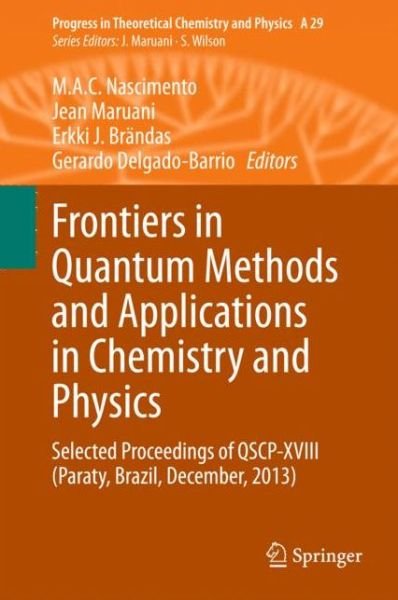 Cover for M a C Nascimento · Frontiers in Quantum Methods and Applications in Chemistry and Physics: Selected Proceedings of QSCP-XVIII (Paraty, Brazil, December, 2013) - Progress in Theoretical Chemistry and Physics (Gebundenes Buch) (2015)