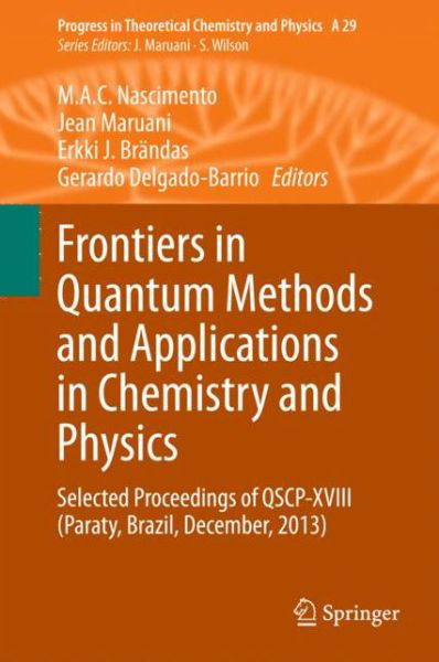 Cover for M a C Nascimento · Frontiers in Quantum Methods and Applications in Chemistry and Physics: Selected Proceedings of QSCP-XVIII (Paraty, Brazil, December, 2013) - Progress in Theoretical Chemistry and Physics (Inbunden Bok) (2015)