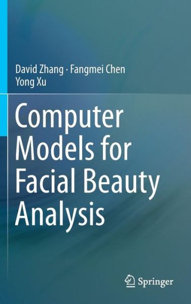 Computer Models for Facial Beauty Analysis - David Zhang - Books - Springer International Publishing AG - 9783319325965 - April 29, 2016