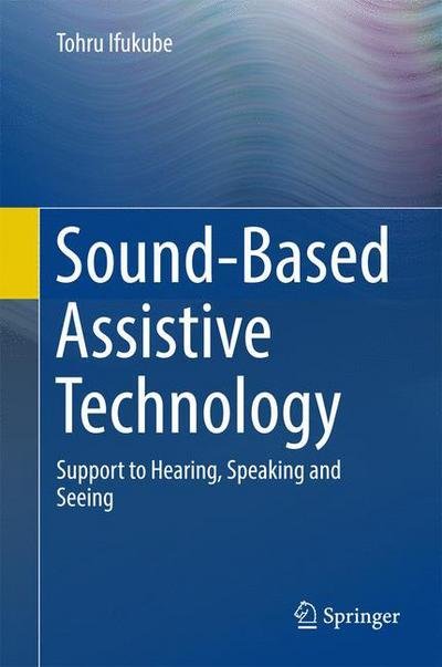 Cover for Tohru Ifukube · Sound-Based Assistive Technology: Support to Hearing, Speaking and Seeing (Hardcover bog) [1st ed. 2017 edition] (2017)