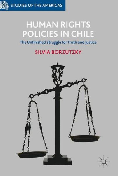 Cover for Silvia Borzutzky · Human Rights Policies in Chile: The Unfinished Struggle for Truth and Justice - Studies of the Americas (Hardcover Book) [1st ed. 2017 edition] (2017)