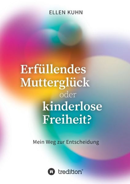 Cover for Ellen Kuhn · Erfullendes Muttergluck oder kinderlose Freiheit? (Paperback Book) (2021)