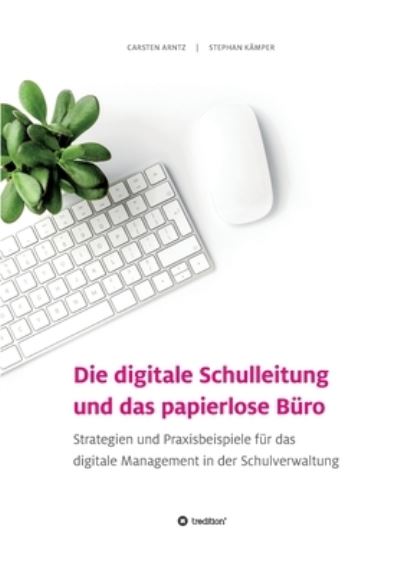 Cover for Carsten Arntz · Die digitale Schulleitung und das papierlose Büro (Paperback Book) (2021)