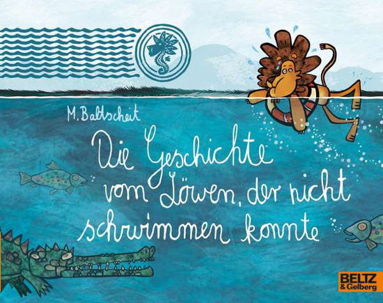 Die Geschichte vom Löwen, der nicht schwimmen konnte - Martin Baltscheit - Livros - Beltz GmbH, Julius - 9783407761965 - 7 de janeiro de 2019