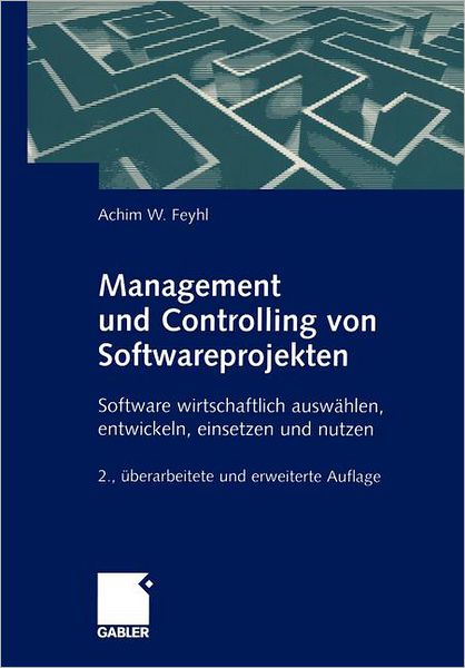 Cover for Achim W. Feyhl · Management und Controlling von Softwareprojekten: Software Wirtschaftlich Auswahlen,Entwickeln,Einsetzen Und Nutzen (Paperback Book) [2., uberarb. u. erw. Aufl. 2004 edition] (2004)