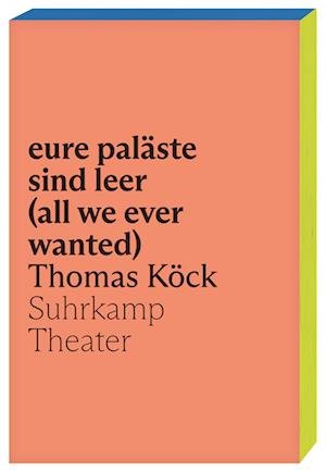 Eure Paläste Sind Leer (all We Ever Wanted) - Thomas Köck - Books -  - 9783518430965 - 