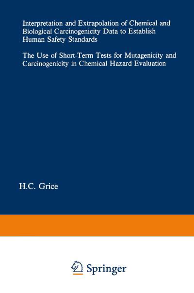 Cover for H C Grice · Interpretation and Extrapolation of Chemical and Biological Carcinogenicity Data to Establish Human Safety Standards: The Use of Short-Term Tests for Mutagenicity and Carcinogenicity in Chemical Hazard Evaluation - Current Issues in Toxicology (Pocketbok) [Softcover reprint of the original 1st ed. 1984 edition] (1984)