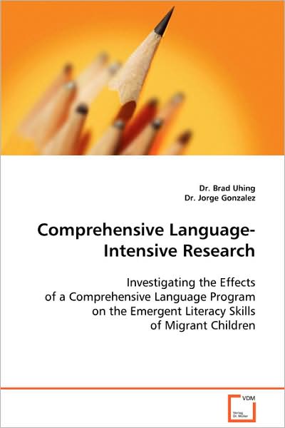 Comprehensive Language-intensive Research: Investigating the Effects of a Comprehensive Languageprogram on the Emergent Literacy Skills of Migrantchildren - Dr. Brad Uhing - Books - VDM Verlag - 9783639083965 - October 30, 2008