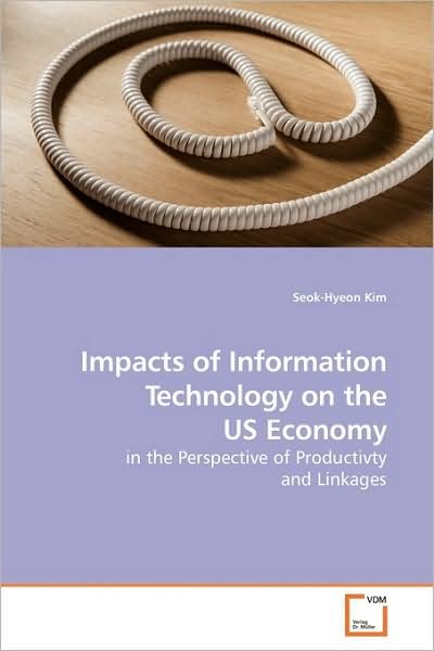 Cover for Seok-hyeon Kim · Impacts of Information Technology on the Us Economy: in the Perspective of Productivty and Linkages (Taschenbuch) (2009)