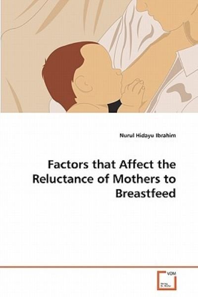 Cover for Nurul Hidayu Ibrahim · Factors That Affect the Reluctance of Mothers to Breastfeed (Pocketbok) (2011)