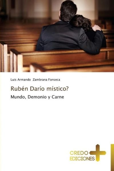 Cover for Luis Armando Zambrana Fonseca · Rubén Darío Místico?: Mundo, Demonio Y Carne (Paperback Book) [Spanish edition] (2014)