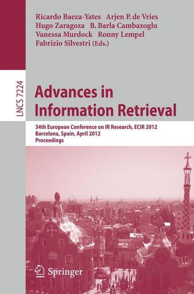 Advances in Information Retrieval: 34th European Conference on IR Research, ECIR 2012, Barcelona, Spain, April 1-5, 2012, Proceedings - Lecture Notes in Computer Science - Ricardo Baeza-yates - Books - Springer-Verlag Berlin and Heidelberg Gm - 9783642289965 - March 27, 2012