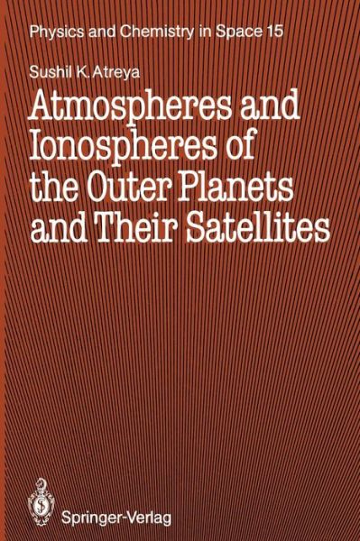 Cover for Sushil K. Atreya · Atmospheres and Ionospheres of the Outer Planets and Their Satellites - Physics and Chemistry in Space (Pocketbok) [Softcover reprint of the original 1st ed. 1986 edition] (2011)