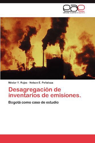 Cover for Nelson E. Peñaloza · Desagregación De Inventarios De Emisiones.: Bogotá Como Caso De Estudio (Paperback Book) [Spanish edition] (2012)