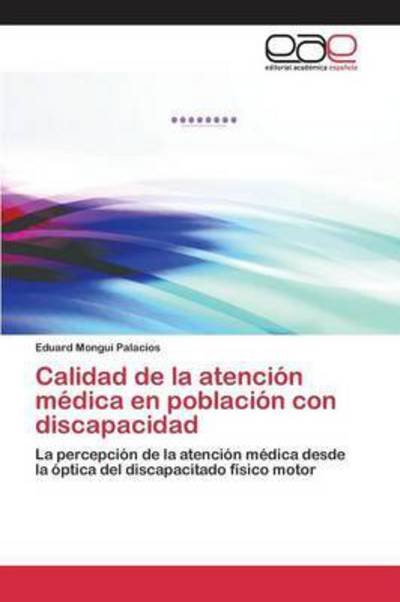 Cover for Mongui Palacios Eduard · Calidad De La Atencion Medica en Poblacion Con Discapacidad (Taschenbuch) (2015)