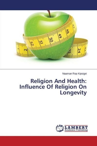 Cover for Naaman Rop Kipsigei · Religion and Health: Influence of Religion on Longevity (Pocketbok) (2014)